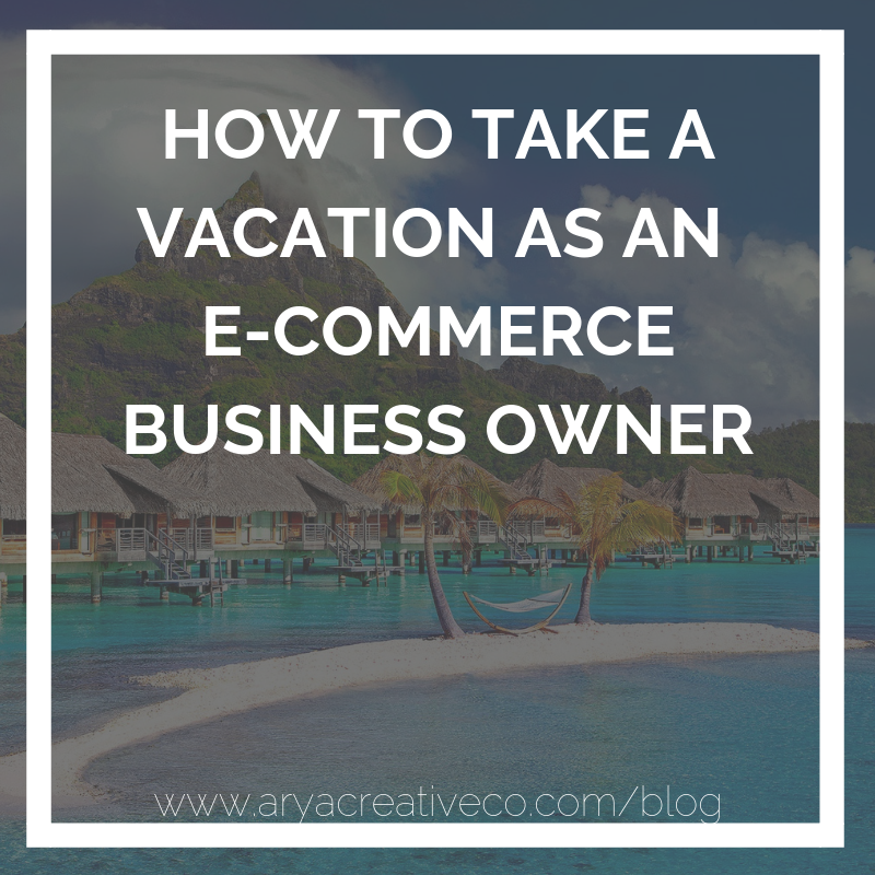 How to take a vacation as an e-commerce business owner